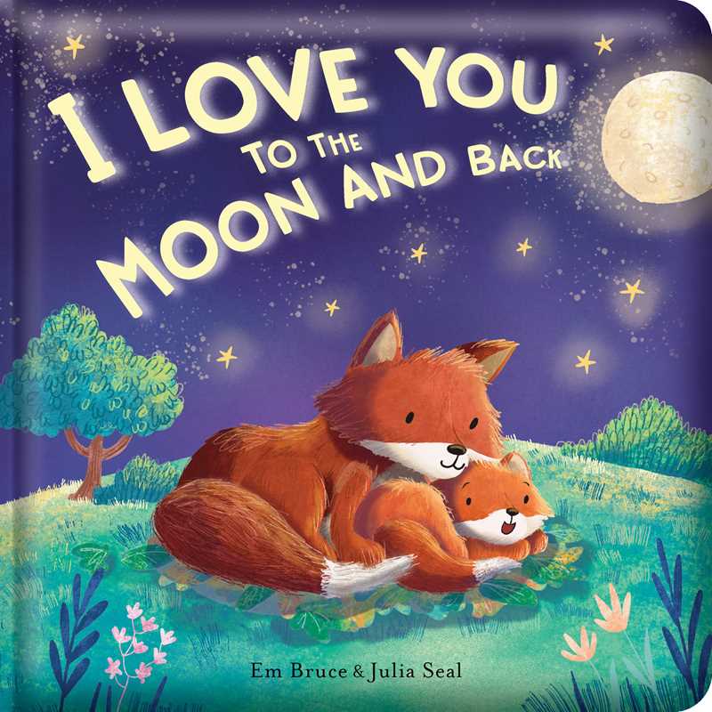 I Love You to the Moon and Back: Padded Board Book by Em Bruce