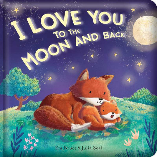 I Love You to the Moon and Back: Padded Board Book by Em Bruce