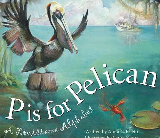 P is for Pelican: A LOUISIANA Alphabet Picture Book